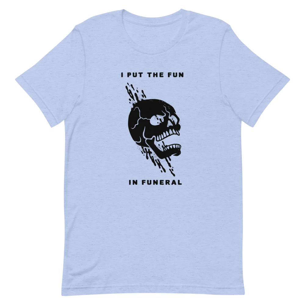Fun In Funeral Unisex T-Shirt