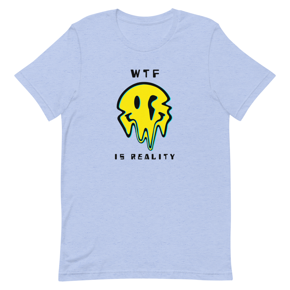WTF Is Reality - Unisex T-Shirt